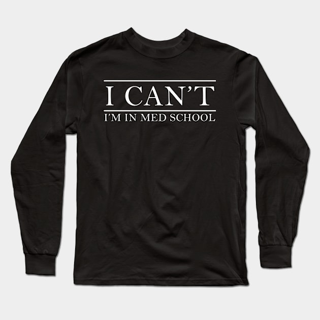 I Can't I'm in med school Long Sleeve T-Shirt by oyshopping